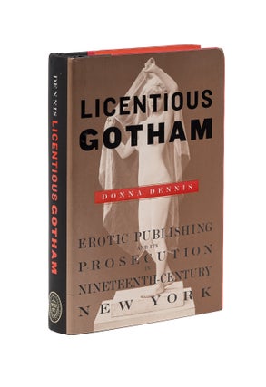 Item #78125 Licentious Gotham: Erotic Publishing and its Prosecution in. Donna Dennis
