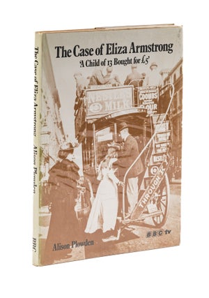Item #78145 The Case of Eliza Armstrong: A Child of 13 Bought for 5. Alison Plowden