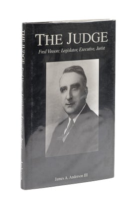 Item #78147 The Judge: Fred Vinson, Legislator, Executive, Jurist. James A. Anderson