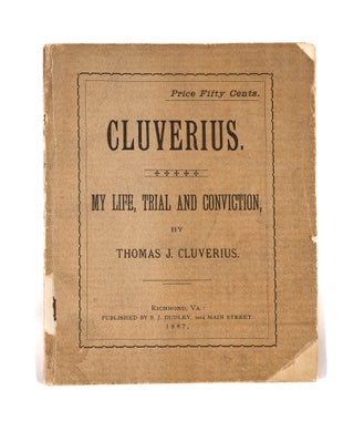 Item #78185 Cluverius: My Life, Trial and Conviction. Thomas J. Cluverius