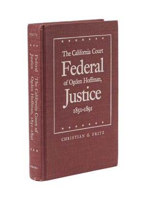 Item #78255 Federal Justice in California: The Court of Ogden Hoffman. Christian G. Fritz