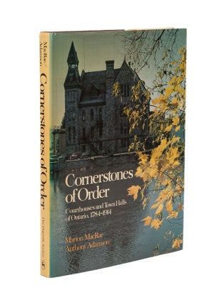 Item #78288 Cornerstones of Order: Courthouses and Town Halls of Ontario. Marion MacRae, Anthony...