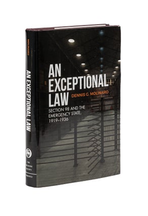 Item #78302 An Exceptional Law: Section 98 and the Emergency State, 1919-1936. Dennis G. Molinaro