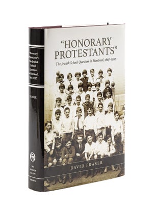 Item #78337 "Honorary Protestants": the Jewish School Question in Montreal. David Fraser
