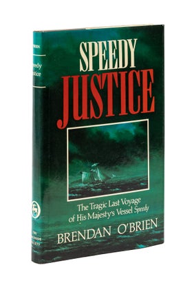 Item #78344 Speedy Justice: the Tragic Last Voyage of His Majesty's Vessel Speedy. Brendan O'Brien