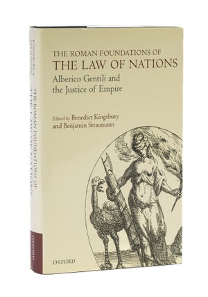 Item #78372 The Roman Foundations of the Law of Nations: Alberico Gentili and. Benedict...