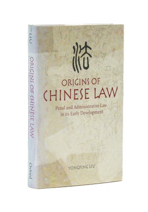 Item #78410 Origins of Chinese Law: Penal and Administrative Law in its Early. Yongping Liu