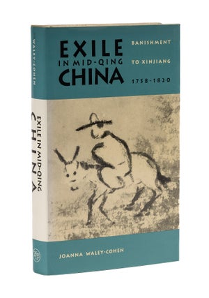 Item #78419 Exile in Mid-Qing China: Banishment to Xinjiang, 1758-1820. Joanna Waley-Cohen