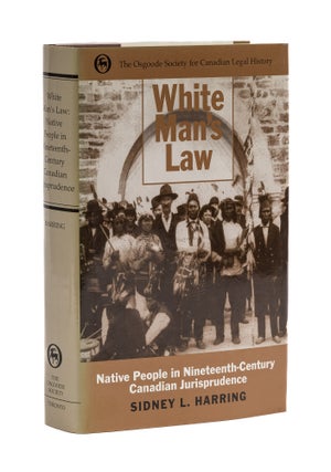 Item #78423 White Man's Law Native People 19th Century Canadian Jurisprudence. Sidney L. Harring