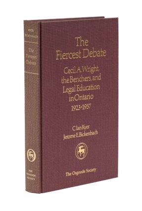 Item #78430 The Fiercest Debate: Cecil A. Wright, the Benchers, and Legal. Clifford Ian Kyer,...