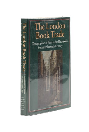Item #78454 The London Book Trade: Topographies of Print in the Metropolis from. Robin Myers,...