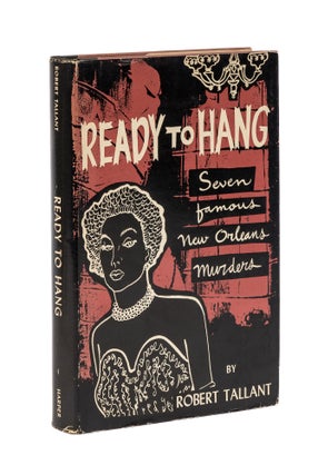 Item #78461 Ready to Hang: Seven Famous New Orleans Murders. Robert Tallant