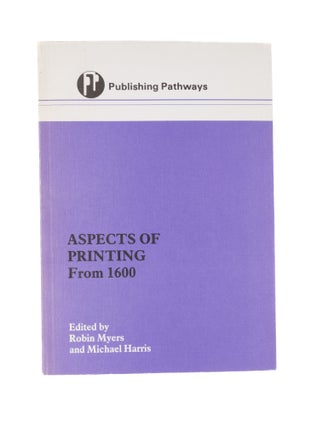 Item #78465 Aspects of Printing from 1600. Robin Myers, Michael Harris