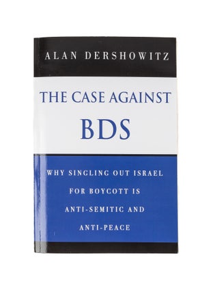 Item #78521 The Case Against BDS. Why Singling Out Israel for Boycott...2 copies. Alan Dershowitz