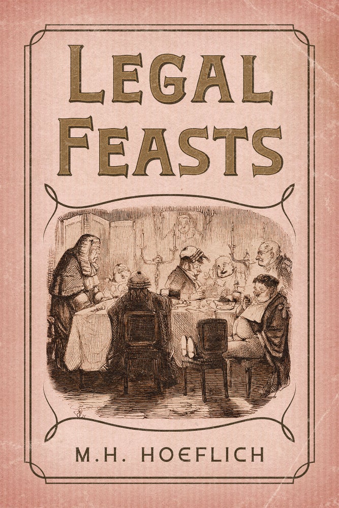 Item #78529 Legal Feasts. M. H. Hoeflich.