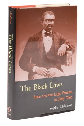 Item #78532 The Black Laws: Race and the Legal Process in Early Ohio. Stephen Middleton