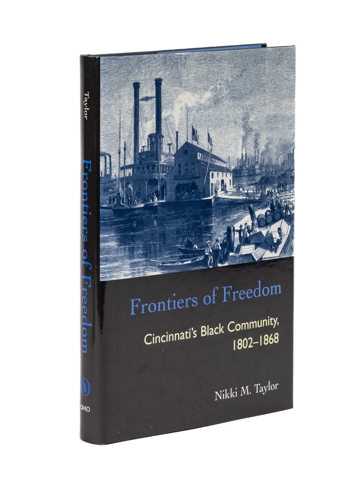 Item #78535 Frontiers of Freedom: Cincinnati's Black Community, 1802-1868. Nikki Marie Taylor.