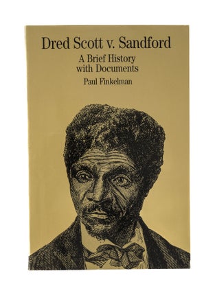 Item #78550 Dred Scott v. Sandford: a Brief History with Documents. Paul Finkelman