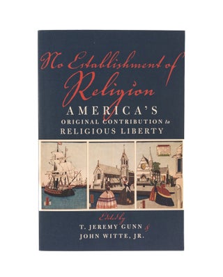 Item #78572 No Establishment of Religion: America's Original Contribution to. T. Jeremy Gunn,...