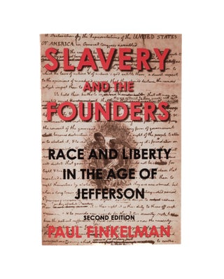 Item #78574 Slavery and the Founders: Race and Liberty in the Age of Jefferson. Paul Finkelman