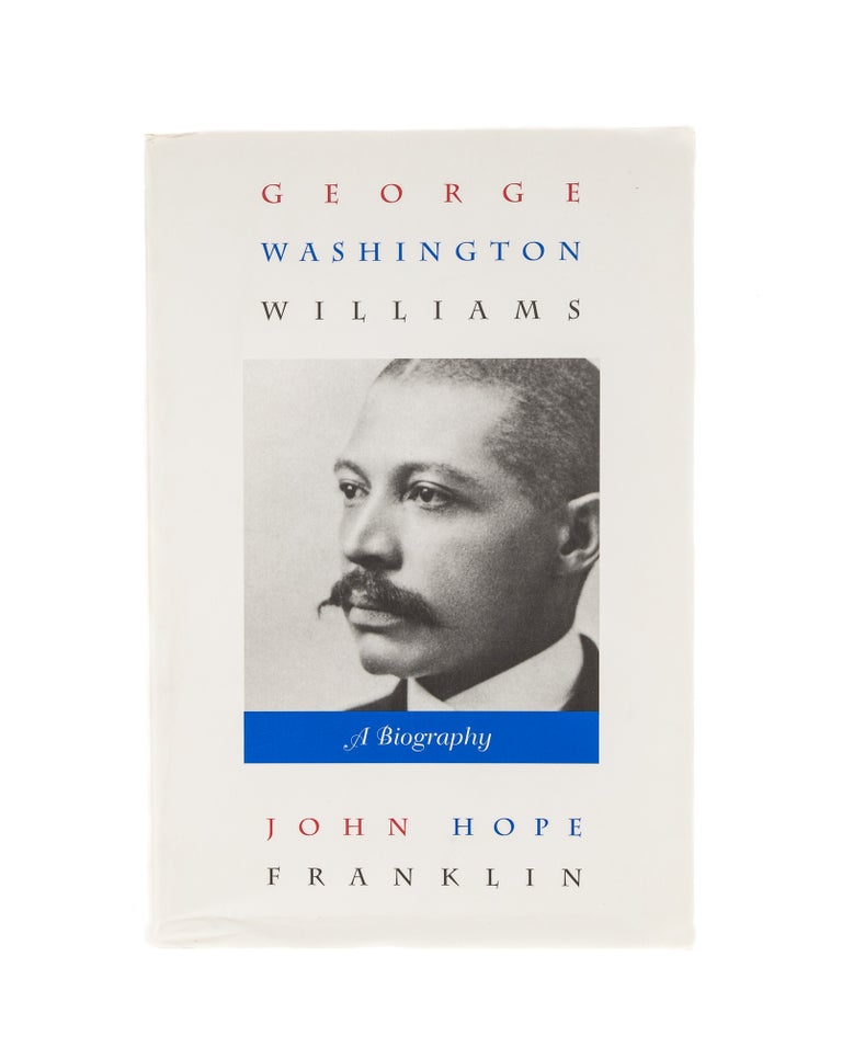 Item #78575 George Washington Williams: a Biography. John Hope Franklin.