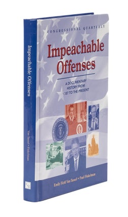 Item #78585 Impeachable Offenses: a Documentary History from 1787 to the Present. Emily Field Van...