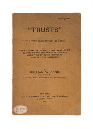 Item #78593 Trusts. The Recent Combinations in Trade, Their Character, Legality. William W. Cook