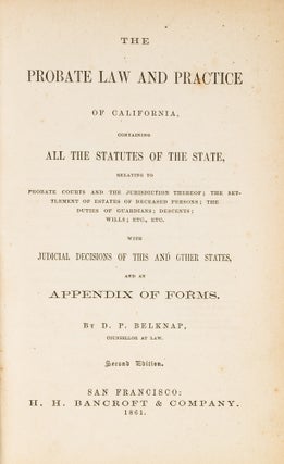 Item #78642 The Probate Law and Practice of California, San Francisco, 1861. David Price Belknap