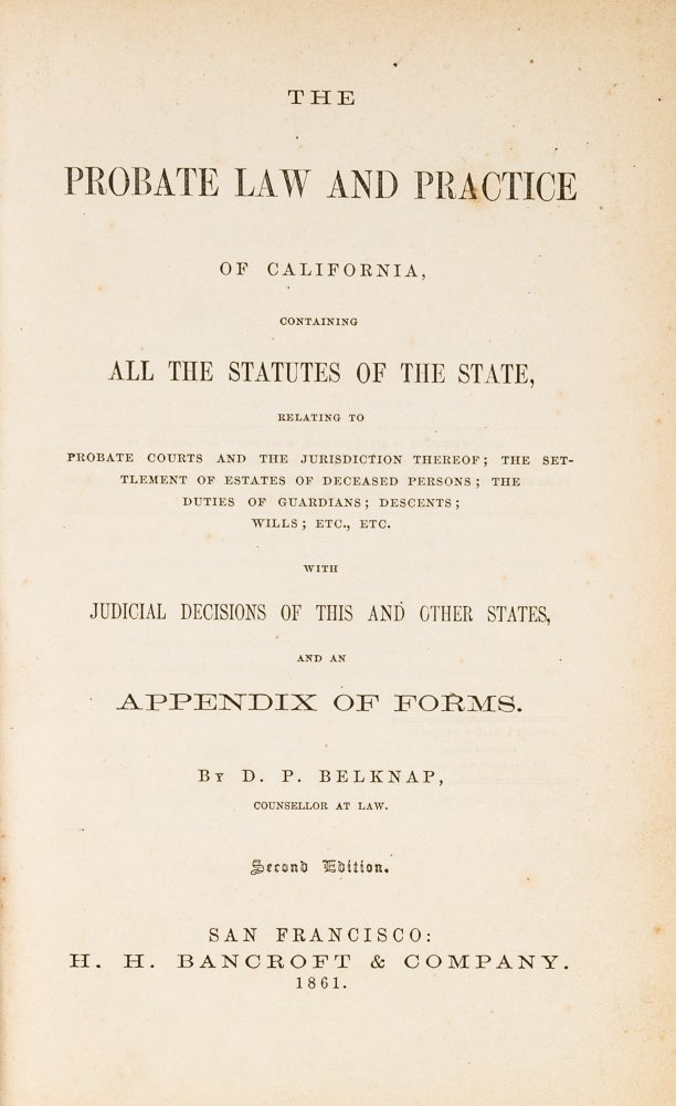 Item #78642 The Probate Law and Practice of California, San Francisco, 1861. David Price Belknap.