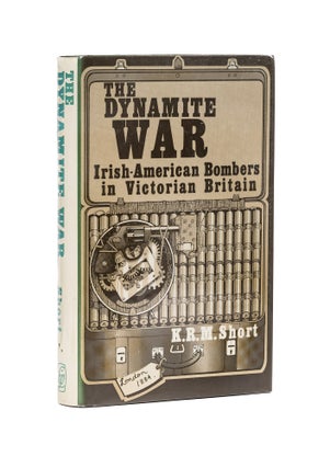 Item #78770 The Dynamite War: Irish American Bombers in Victorian Britain. K. R. M. Short