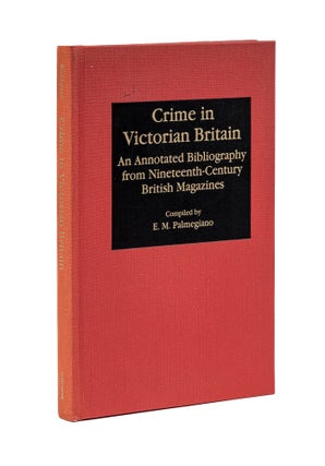 Item #78777 Crime in Victorian Britain: An Annotated Bibliography from. E. M. Palmegiano