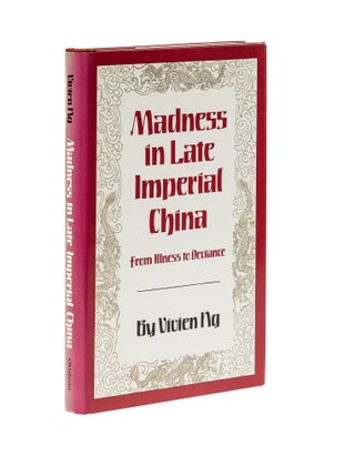 Item #78793 Madness in Late Imperial China: from Illness to Deviance. Vivien W. Ng