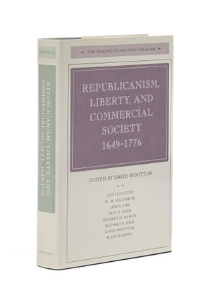 Item #78800 Republicanism, Liberty, and Commercial Society, 1649-1776. David Wootton