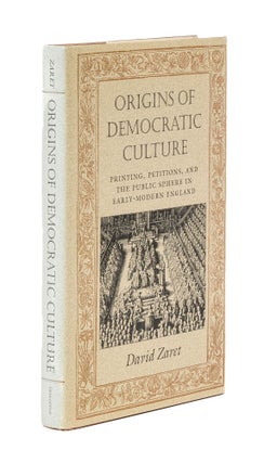 Item #78804 Origins of Democratic Culture: Printing, Petitions, and the Public. David Zaret