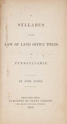 Item #78848 A Syllabus of the Law of Land Office Titles in Pennsylvania, 1850. Joel Jones