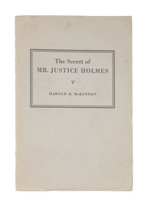 Item #78867 The Secret of Mr. Justice Holmes. Berkeley, 1950. Harold R. McKinnon