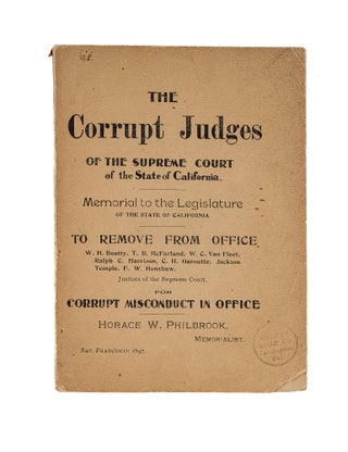 Item #79017 The Corrupt Judges of the Supreme Court of the State of California. Horace W. Philbrook