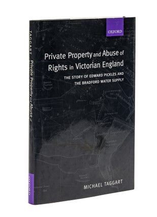 Item #79082 Private Property and Abuse of Rights in Victorian England. Michael Taggart
