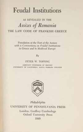 Item #79098 Feudal Institutions as Revealed in the Assizes of Romania, the Law. Peter W. Topping