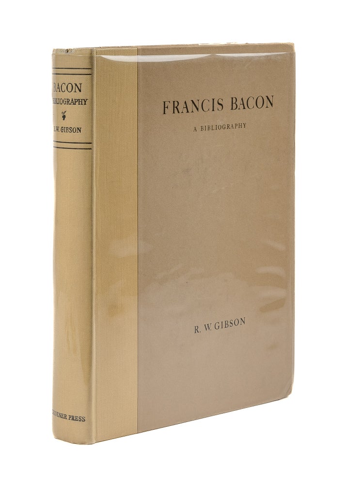 Item #79196 Francis Bacon: A Bibliography of His Works and of Baconiana to...1750. R. W. Gibson, Compiler.