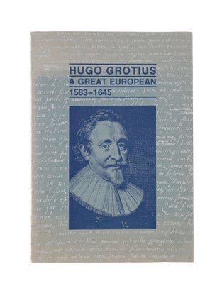 Item #79205 Hugo Grotius: a Great European 1583-1645; Contributions Concerning. Hugo Grotius,...