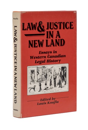 Item #79241 Law & Justice in a New Land: Essays in Western Canadian Legal History. Louis A. Knafla