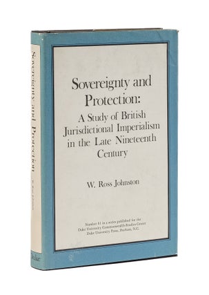 Item #79248 Sovereignty and Protection: a Study of British Jurisdictional. W. Ross Johnston