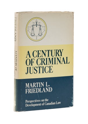 Item #79253 A Century of Criminal Justice: Perspectives on the Development of. M. L. Friedland