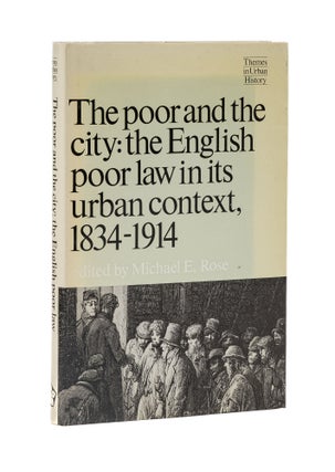 Item #79255 The Poor and the City: the English Poor Law in its Urban Context. Michael E. Rose