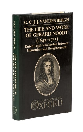 Item #79279 The Life and Work of Gerard Noodt, 1647-1725: Dutch Legal Scholarship. G. C J. J. van...