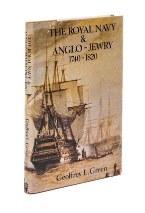 Item #79292 The Royal Navy and Anglo-Jewry, 1740-1820: Traders and Those Who. Geoffrey L. Green