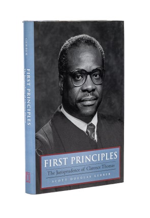 Item #79336 First Principles: the Jurisprudence of Clarence Thomas. Scott Douglas Gerber