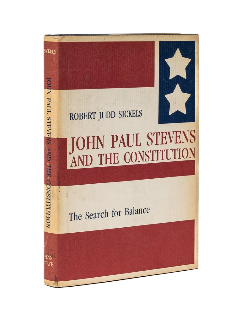 Item #79341 John Paul Stevens and the Constitution: the Search for Balance. Robert Judd Sickels.