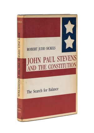 Item #79341 John Paul Stevens and the Constitution: the Search for Balance. Robert Judd Sickels